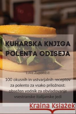 Kuharska Knjiga Polenta Odiseja Luka Zupančič   9781835313107 Aurosory ltd