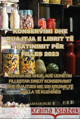 Konservimi Dhe Ruajtja E Librit Te Gatinimit Per Filles 2023 Ardian Isufi   9781835313121 Aurosory ltd