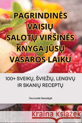 Pagrindines VaisiŲ SalotŲ Virsines Knyga JŪsŲ Vasaros Laiku Daumante Stanaityte   9781835313435 Aurosory ltd