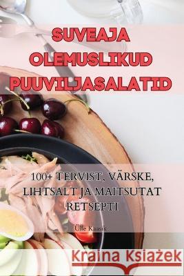 Suveaja Olemuslikud Puuviljasalatid UElle Kaasik   9781835313886 Aurosory ltd