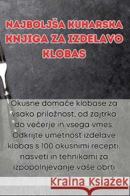 Najboljsa kuharska knjiga za izdelavo klobas Nik Marolt   9781835313978 Aurosory ltd