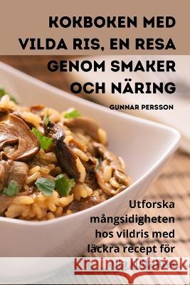 Kokboken med vilda ris, En resa genom smaker och naring Gunnar Persson   9781835314456 Aurosory ltd