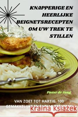 Knapperige En Heerlijke Beignetsrecepten Om Uw Trek Te Stillen Pieter de Jong   9781835314616