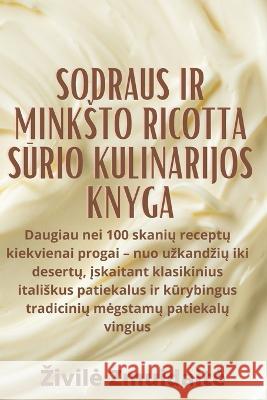 Sodraus ir minksto Ricotta sūrio kulinarijos knyga Zivile Zmuidaite   9781835315064 Aurosory ltd