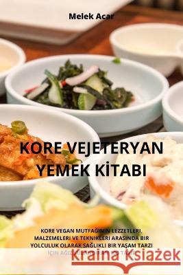 Kore Vejeteryan Yemek Kİtabi Melek Acar   9781835315347 Aurosory ltd