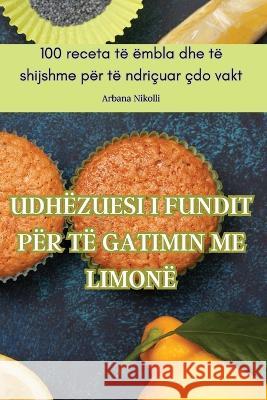 Udhezuesi I Fundit Per Te Gatimin Me Limone Arbana Nikolli   9781835316610 Aurosory ltd