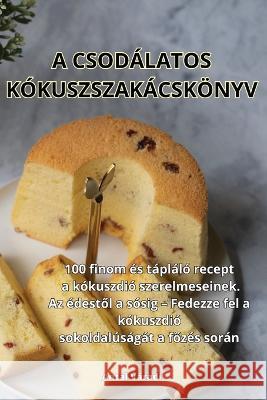 A Csodalatos Kokuszszakacskoenyv Antal Varadi   9781835316764 Aurosory ltd