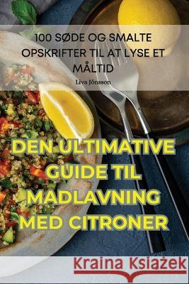 Den Ultimative Guiden Til Madlavning Med Citroner Liva Joensson   9781835318324 Aurosory ltd