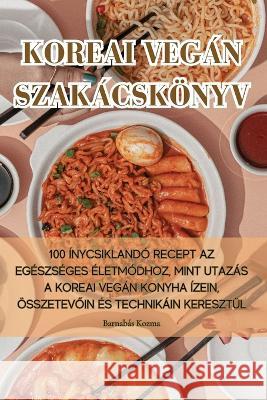 Koreai Vegan Szakacskoenyv Barnabas Kozma   9781835318393 Aurosory ltd