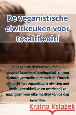 De veganistische eiwitkeuken voor tosaitheoiri Jayden O'Shea   9781835318683 Aurosory ltd