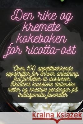 Den rike og kremete kokeboken for ricotta-ost Adam Kristensen   9781835318850 Aurosory ltd