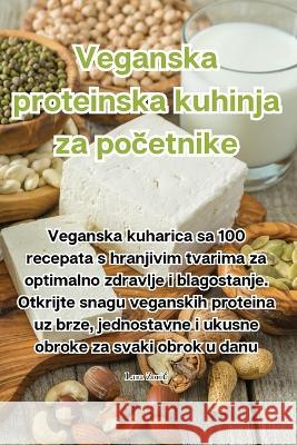 Veganska proteinska kuhinja za početnike Lara Zoric   9781835319055 Aurosory ltd