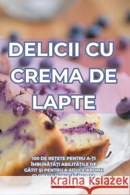 Delicii Cu Crema de Lapte Delia Chirilă   9781835319376 Aurosory ltd