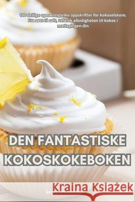 Den Fantastiske Kokoskokeboken Sarah Emmerhoff   9781835319499 Aurosory ltd