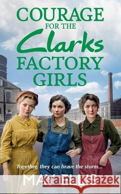 Courage for the Clarks Factory Girls May Ellis 9781835330289