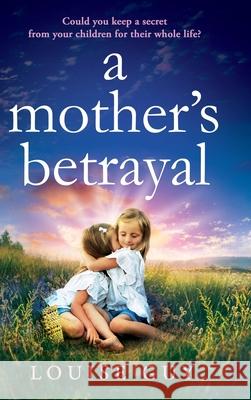 A Mother's Betrayal Louise Guy 9781835331484 Boldwood Books Ltd