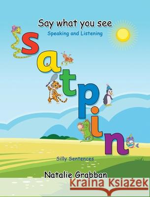 Say What You See - S A T P I N - Silly sentences Natalie Grabban White Magic Studios 9781835381267 Maple Publishers