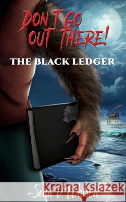 Don't Go Out There!: The Black Ledger Sean Watson White Magic Studios 9781835382639