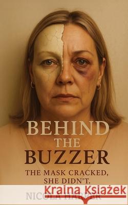 Behind The Buzzer: The Mask Cracked, She Didn't. Nicola Harper 9781835386255 Maple Publishers