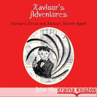 Xaviour's Adventures: Xaviour's Circus and Xaviour, Secret Agent John Hind 9781835386309