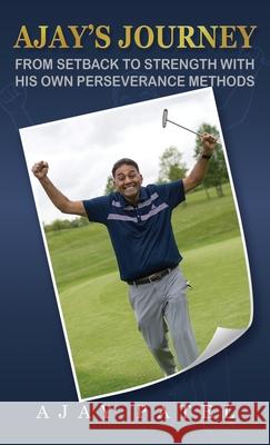 Ajay's Journey from Setback to Strength with his own Perseverance Methods Ajay Patel White Magic Studios 9781835386675