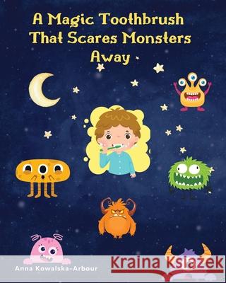 A Magic Toothbrush that Scares Monsters Away Anna Kowalska-Arbour 9781835386699