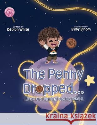 The Penny Dropped... they are tapping into my world. Debion White Bilby Bloom 9781835387160 Maple Publishers