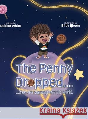 The Penny Dropped... they are tapping into my world. Debion White Bilby Bloom 9781835387177 Maple Publishers