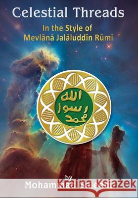 Celestial Threads In the Style of Mevlānā Jalāl ad-Dīn Muḥammad Rūmī Mohammad Saleem White Magic Studios 9781835387818 Maple Publishers