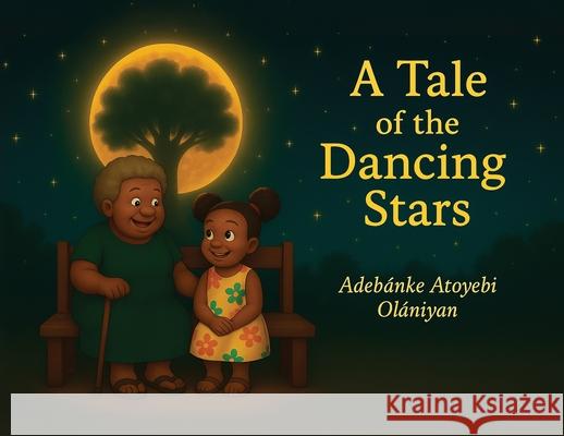 The Tales of The Dancing Stars Adebanke Atoyebi Olaniyan Maple Publishers 9781835388075 Maple Publishers