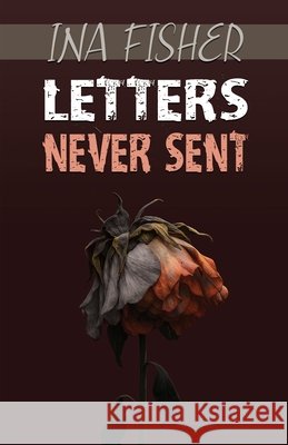 Letters Never Sent Ina Fisher White Magic Studios 9781835388198
