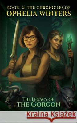 The Chronicles Of Ophelia Winters: The Legacy Of The Gorgon Book 2 Rick Pridmore White Magic Studios 9781835388549 Maple Publishers