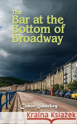 The Bar at the Bottom of Broadway Conor Sharkey Maple Publishers 9781835388617 Maple Publishers