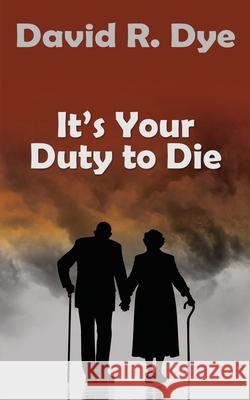 It's Your Duty to Die David R. Dye White Magic Studios 9781835388754 Maple Publishers
