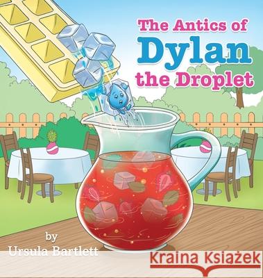 The Antics of Dylan the Droplet Ursula Bartlett White Magic Studios 9781835389386 Maple Publishers