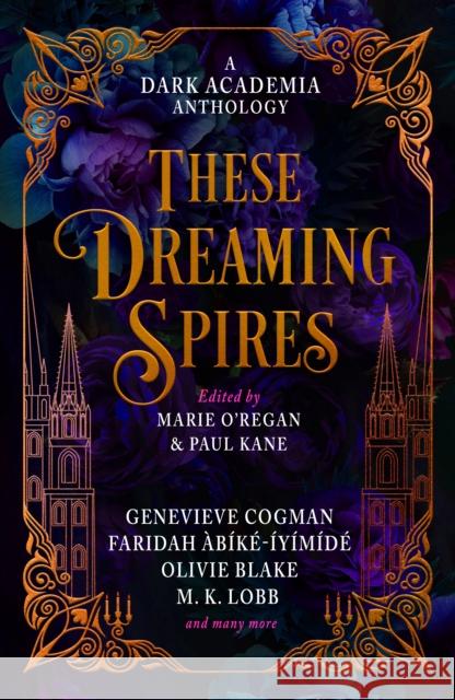 These Dreaming Spires: A Dark Academia Anthology Lobb, M. K. 9781835410196 Titan Books (UK)