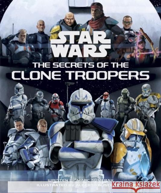 Star Wars: The Secrets of the Clone Troopers Marc Sumerak 9781835410707 Titan Books Ltd