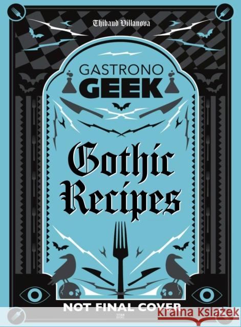 Gastronogeek Gothic Recipes  9781835410967 Titan Books Ltd