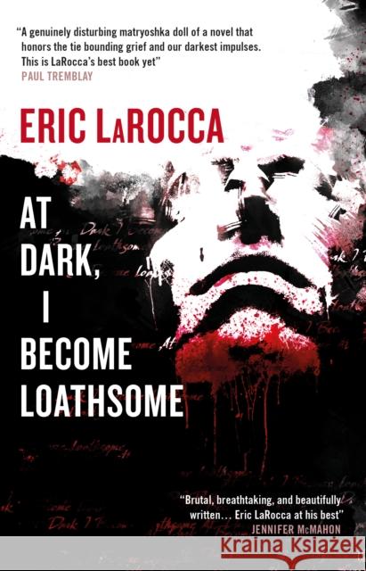 At Dark, I Become Loathsome Eric LaRocca 9781835411636