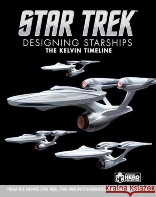 Star Trek: Designing Starships Volume 3: The Kelvin Timeline Ben Robinson 9781835412060 Titan Books Ltd