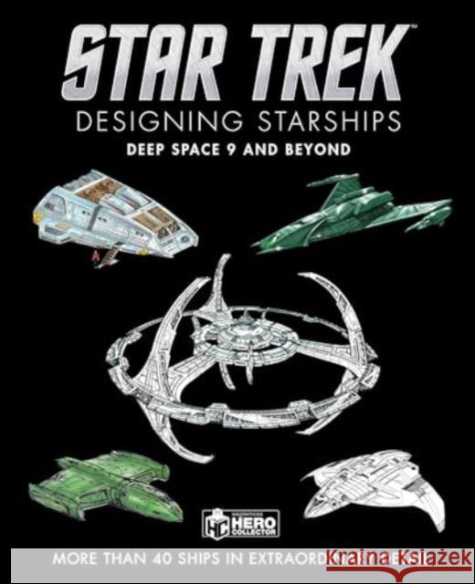 Star Trek Designing Starships: Deep Space Nine and Beyond Ben Robinson 9781835412084 Titan Books Ltd