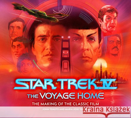 Star Trek IV: The Voyage Home – The Making of the Classic Film Maria Jose Tenuto 9781835412909 Titan Books Ltd