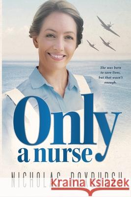 Only a Nurse Nicholas Roxburgh 9781835432938