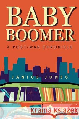 Baby Boomer - A Post-War Chronicle Janice Jones 9781835436172