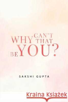 Why Can't That Be You? Sakshi Gupta 9781835436714