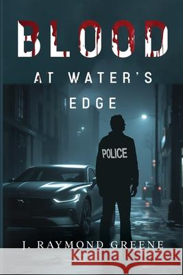 Blood at Water's Edge J. Raymond Greene 9781835438466 Olympia Publishers