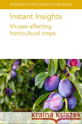 Instant Insights: Viruses Affecting Horticultural Crops  9781835450048 Burleigh Dodds Science Publishing Limited