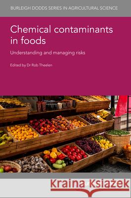 Chemical Contaminants in Foods: Understanding and Managing Risks  9781835450505 Burleigh Dodds Science Publishing Limited