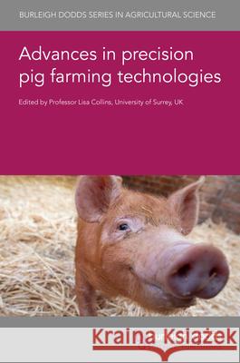 Advances in Precision Pig Farming Technologies Lisa Collins Maribel G?mez-G?mez Pol Llonc 9781835452721 Burleigh Dodds Science Publishing Ltd