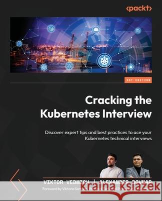 Cracking the Kubernetes Interview: Discover expert tips and best practices to ace your Kubernetes technical interviews Viktor Vedmich Alexander Dovnar Viktoria Semaan 9781835460030 Packt Publishing